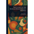 The Closet of Sir Kenelm Digby Knight Opened