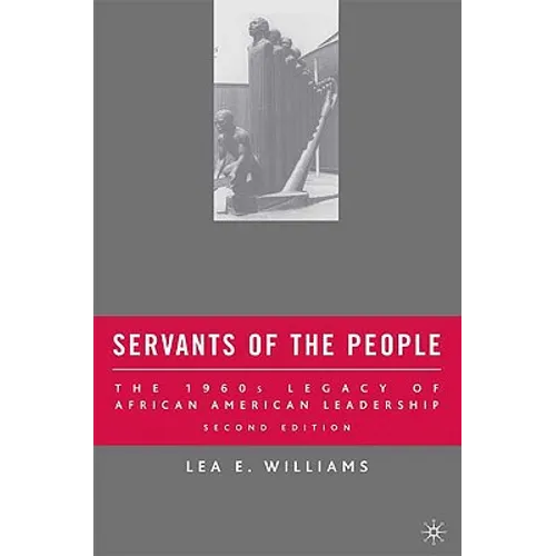 Servants of the People: The 1960s Legacy of African American Leadership
