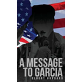 A Message to Garcia: The Original 1899 Edition