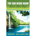 You Can Begin Again: Blossom, Bloom, Begin