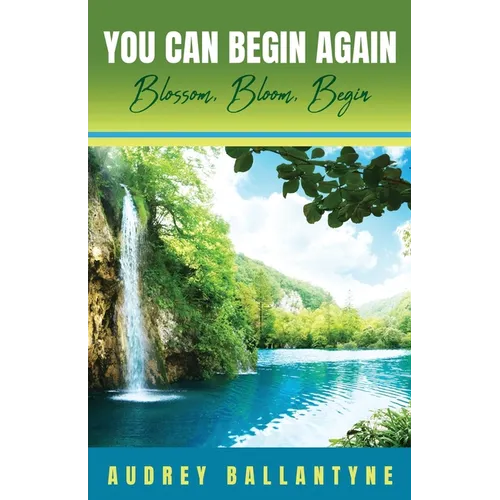 You Can Begin Again: Blossom, Bloom, Begin