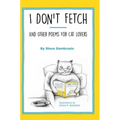 I Don't Fetch: And Other Poems for Cat Lovers