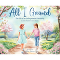 All I Gained: The Gift of an Unforgettable Friendship