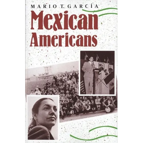 Mexican Americans: Leadership, Ideology, and Identity, 1930-1960