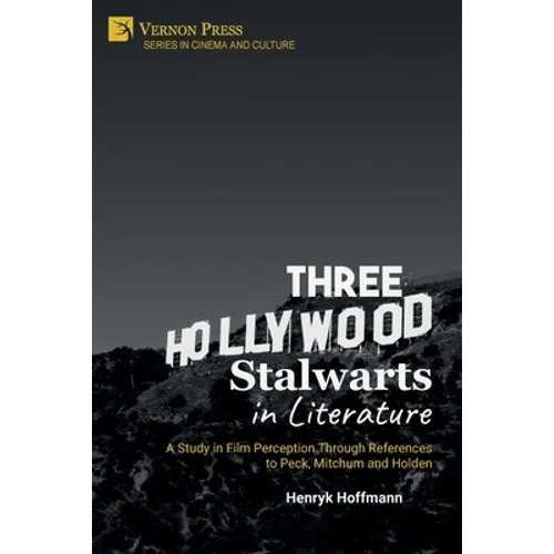 Three Hollywood Stalwarts in Literature: A Study in Film Perception Through References to Peck, Mitchum and Holden