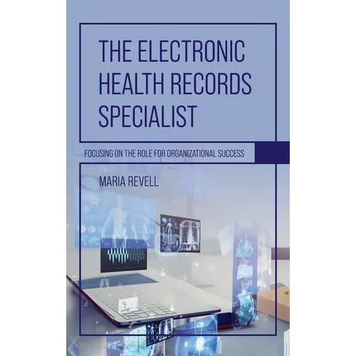 Electronic Health Records Specialist: Focusing on the Role for Organizational Success