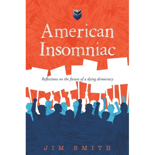 American Insomniac: Reflections on the future of a dying democracy