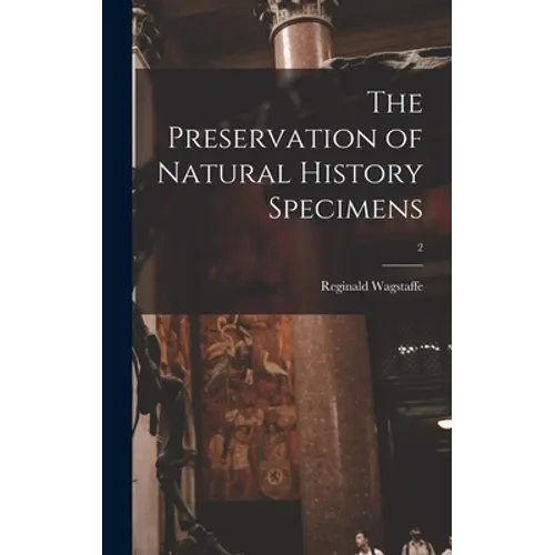 The Preservation of Natural History Specimens; 2