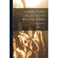 Ojibwa Texts Collected by William Jones: Miscellaneous Tales
