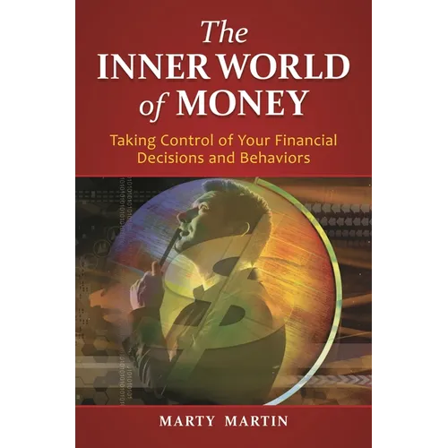 The Inner World of Money: Taking Control of Your Financial Decisions and Behaviors