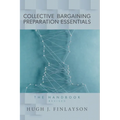 Collective Bargaining Preparation Essentials (revised): The Handbook