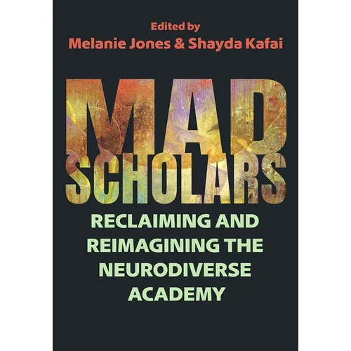Mad Scholars: Reclaiming and Reimagining the Neurodiverse Academy