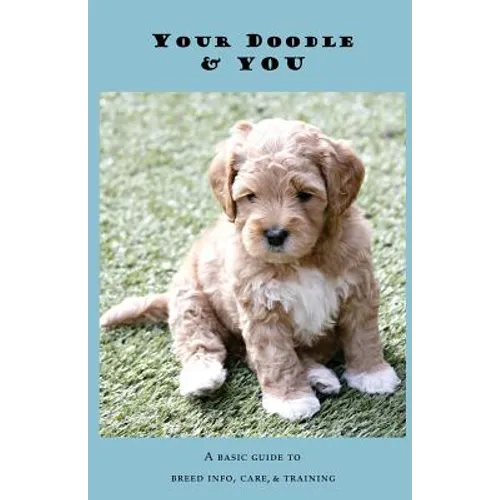 Your Doodle & You: A Guide to Breed Info, Basic Care & Training