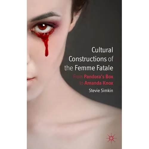 Cultural Constructions of the Femme Fatale: From Pandora's Box to Amanda Knox