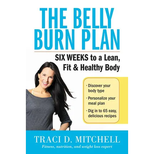 The Belly Burn Plan: Six Weeks to a Lean, Fit & Healthy Body