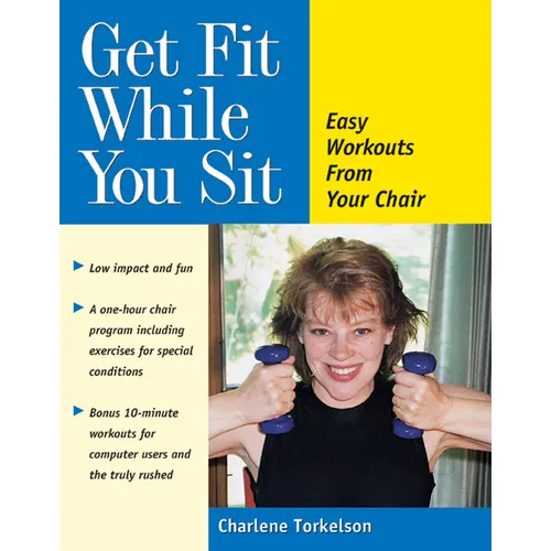 Get Fit While You Sit: Easy Workouts from Your Chair