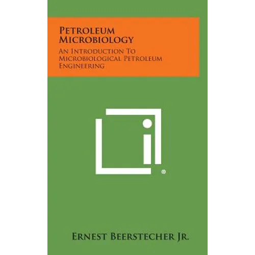 Petroleum Microbiology: An Introduction to Microbiological Petroleum Engineering
