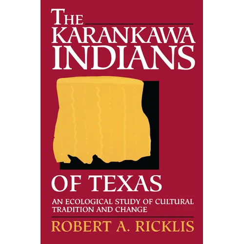 The Karankawa Indians of Texas: An Ecological Study of Cultural Tradition and Change