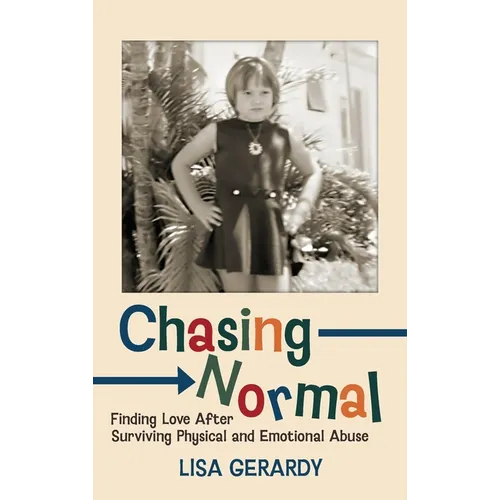Chasing Normal: Finding Love After Surviving Physical and Emotional Abuse