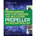 Programming and Customizing the Multicore Propeller Microcontroller: The Official Guide