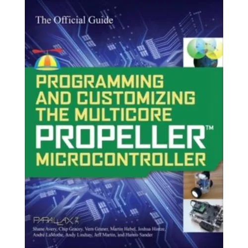 Programming and Customizing the Multicore Propeller Microcontroller: The Official Guide