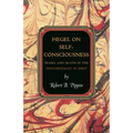 Hegel on Self-Consciousness: Desire and Death in the Phenomenology of Spirit