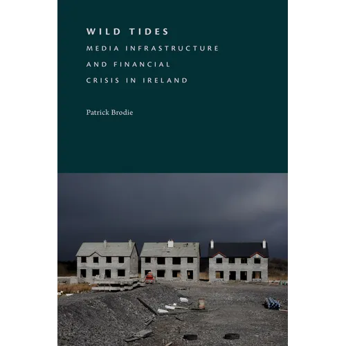 Wild Tides: Media Infrastructure and Financial Crisis in Ireland