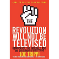 The Revolution Will Not Be Televised: Democracy, the Internet, and the Overthrow of Everything