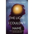 The Light I Couldn't Name: How I Learned to See, Name, and Love My Autistic Self