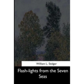 Flash-lights from the Seven Seas