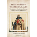 Secret Societies of the Middle Ages: The Assassins - The Knights Templars - Secret Tribunals of Westphalia