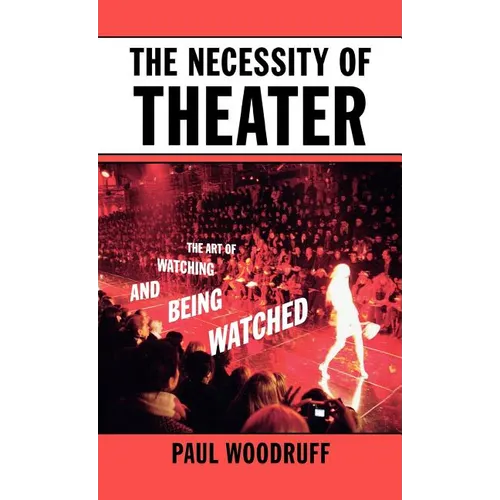 The Necessity of Theater: The Art of Watching and Being Watched
