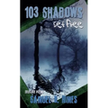 103 Shadows Set Free: Selected Poems
