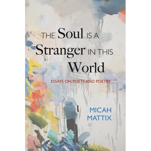 The Soul Is a Stranger in This World: Essays on Poets and Poetry