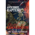 The Antichrist, Rapture and the Battle of Armageddon, Understanding Prophetic EVENTS-2000-PLUS!