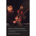 Advice to Violin Students - Containing Information of the Utmost Value to Every Violinist
