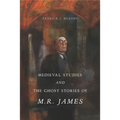 Medieval Studies and the Ghost Stories of M. R. James
