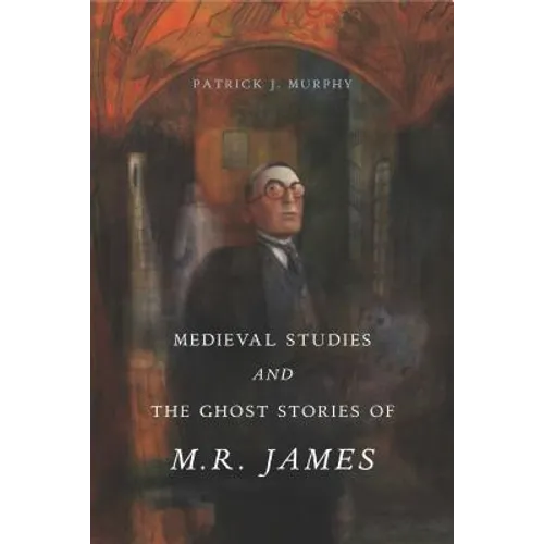 Medieval Studies and the Ghost Stories of M. R. James