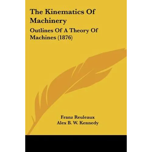 The Kinematics of Machinery: Outlines of a Theory of Machines (1876)