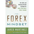 The Forex Mindset: The Skills and Winning Attitude You Need for More Profitable Forex Trading