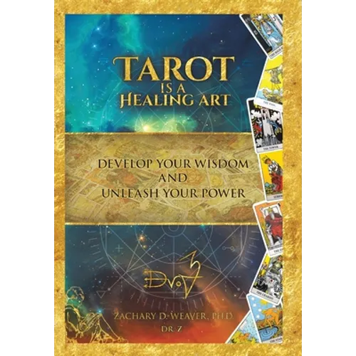 Tarot Is a Healing Art: Develop Your Wisdom and Unleash Your Power