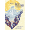 Holy Spirit Rising: The Vital Return of Our Divine Mother for the Healing of Our Planet
