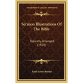 Sermon Illustrations Of The Bible: Topically Arranged (1920)