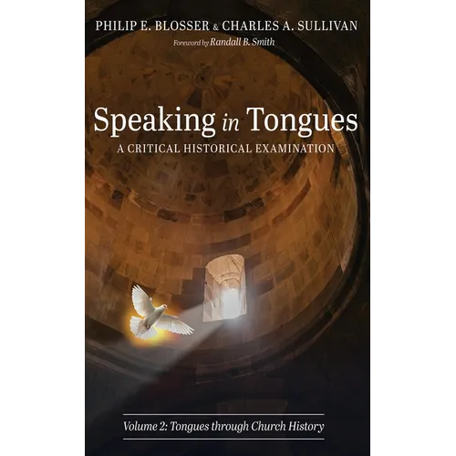 Speaking in Tongues: A Critical Historical Examination, Volume 2: Tongues Through Church History