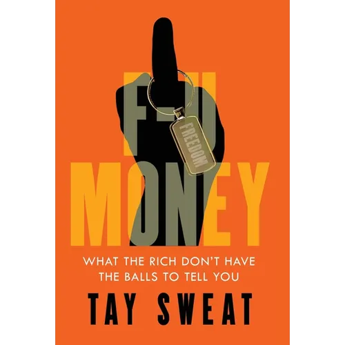 F-U Money: What the Rich Don't Have the Balls to Tell You