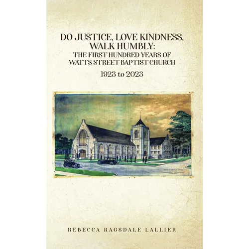 Do Justice, Love Kindness, Walk Humbly: The First Century of Watts Street Baptist Church