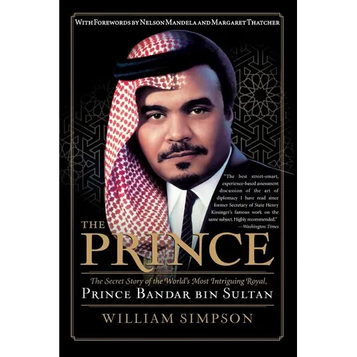 The Prince: The Secret Story of the World's Most Intriguing Royal, Prince Bandar Bin Sultan