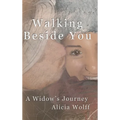 Walking Beside You, A widow's journey