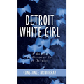 Detroit White Girl: A Memoir of Growing Up in Detroit