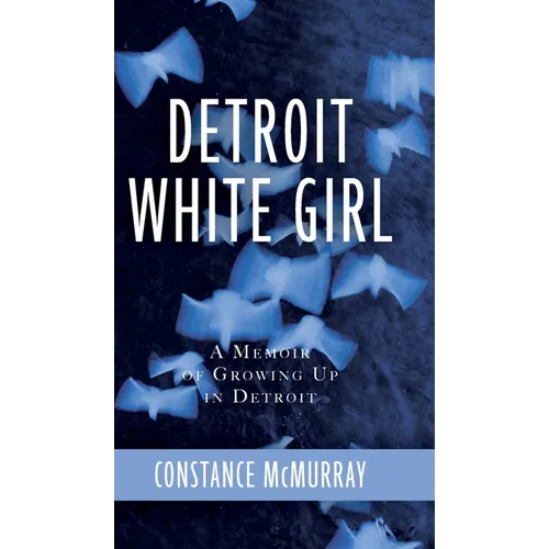 Detroit White Girl: A Memoir of Growing Up in Detroit